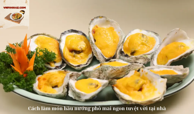 Cách làm món hàu nướng phô mai ngon tuyệt vời tại nhà