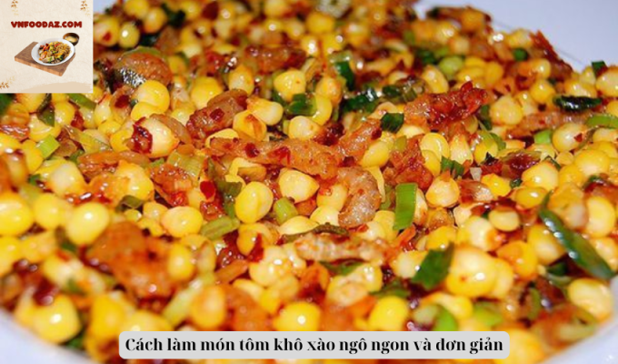 Cách làm món tôm khô xào ngô ngon và đơn giản