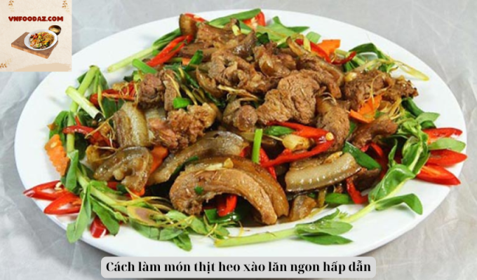 Cách làm món thịt heo xào lăn ngon hấp dẫn