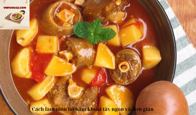 Cách làm món bò hầm khoai tây ngon và đơn giản