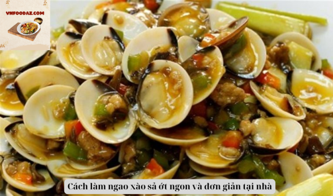 Cách làm ngao xào sả ớt ngon và đơn giản tại nhà