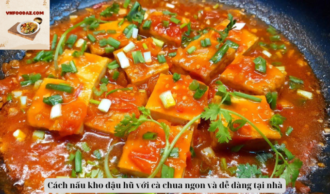 Cách nấu kho đậu hũ với cà chua ngon và dễ dàng tại nhà