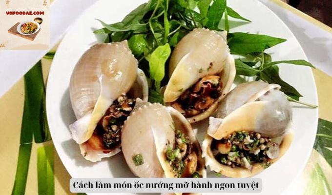 Cách làm món ốc nướng mỡ hành ngon tuyệt