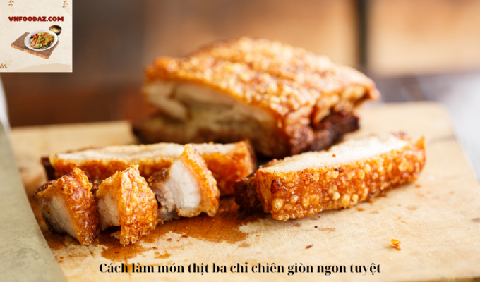 Cách làm món thịt ba chỉ chiên giòn ngon tuyệt