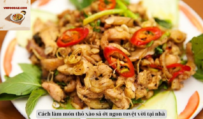 Cách làm món thỏ xào sả ớt ngon tuyệt vời tại nhà