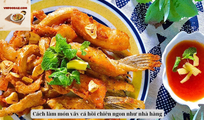 Cách làm món vây cá hồi chiên ngon như nhà hàng